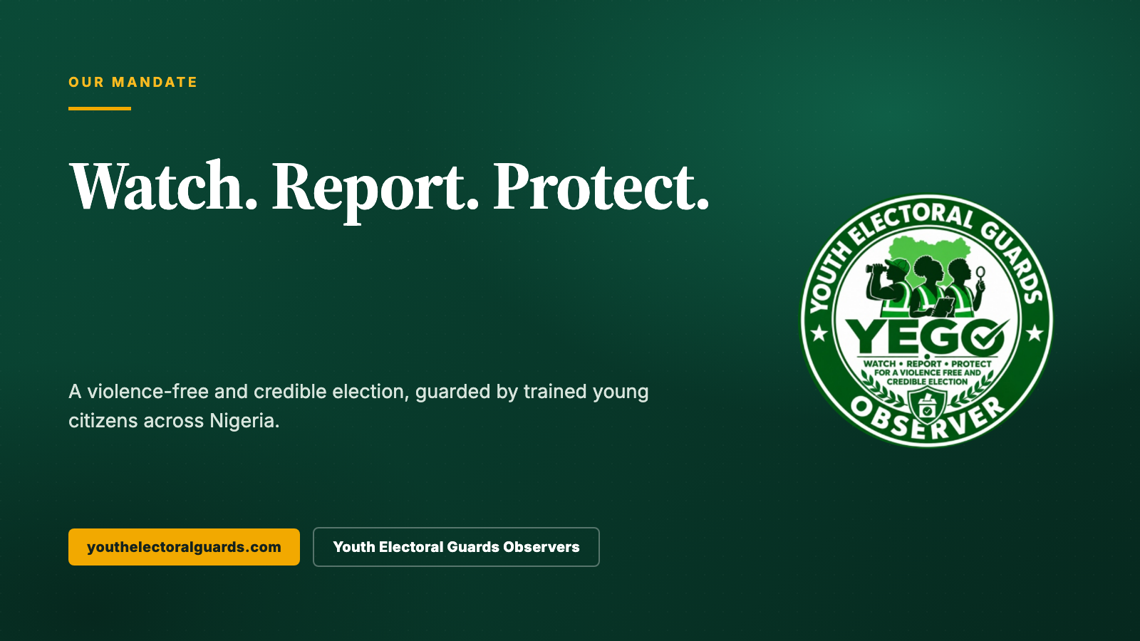 YEGO mandate: watch, report, protect, for a violence-free and credible election.